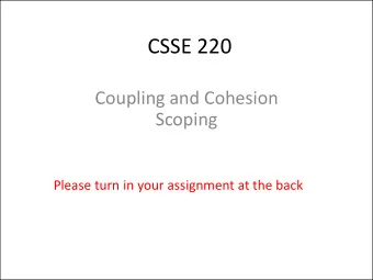 CSSE 220  Coupling and Cohesion  Scoping  Please turn in your assignment at the back  Review of