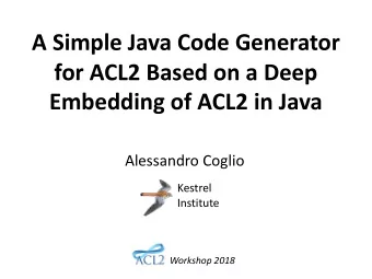 A Simple Java Code Generator  for ACL2 Based on a Deep  Embedding of ACL2 in Java  Alessandro