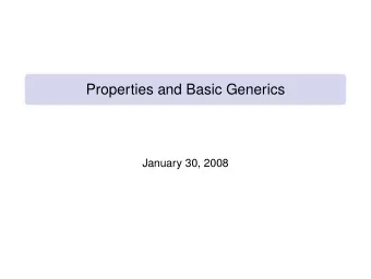 Properties and Basic Generics  January 30, 2008  Properties  1  Basic Generics  2  1/18  Recall