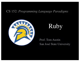 Ruby  Prof. Tom Austin  San Jos State University  Introduction to Ruby  Created by  Yukihiro
