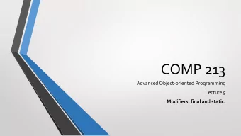 COMP 213  Advanced Object-oriented Programming  Lecture 5  Modifiers: final and static.  Access