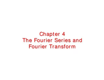 Chapter 4  Chapter 4  The Fourier Series and  The Fourier Series and  Fourier Transform  Fourier