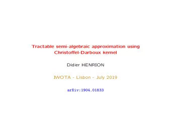 Tractable semi-algebraic approximation using  Christoffel-Darboux kernel  Didier HENRION  IWOTA -