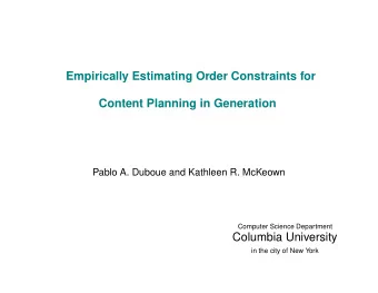 Empirically Estimating Order Constraints for  Content Planning in Generation  Pablo A. Duboue and