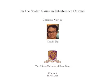 On the Scalar Gaussian Interference Channel  Chandra Nair, &amp;  David Ng  The Chinese University