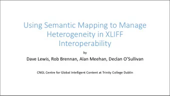 Using Semantic Mapping to Manage  Heterogeneity in XLIFF  Interoperability  by Dave Lewis, Rob