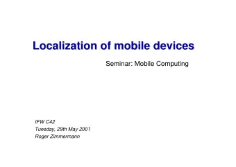 Localization  ocalization of mobile devices  of mobile devices  L  Seminar: Mobile Computing  IFW