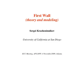 First Wall  (theory and modeling)  Sergei Krasheninnikov  University of California at San Diego