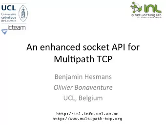 An enhanced socket API for  Mul4path TCP  Benjamin Hesmans  Olivier Bonaventure  UCL, Belgium