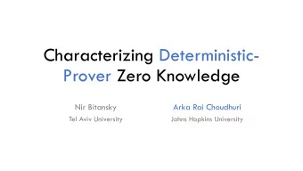 Characterizing Deterministic-  Prover Zero Knowledge  Nir Bitansky  Arka Rai Choudhuri  Tel Aviv