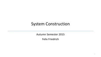 System Construction  Autumn Semester 2015  Felix Friedrich  1  Goals  Competence in building
