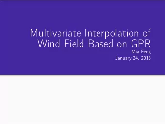 Multivariate Interpolation of  Wind Field Based on GPR  Mia Feng  January 24, 2018  Incompatible