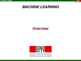 MACHINE LEARNING Overview  1  MACHINE LEARNING  Oral Presentations of Projects  Start at 9h15 am