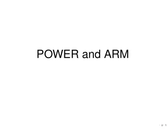 POWER and ARM   p. 1  IBM POWER: high-end server processor  POWER 8: up to 192 cores, each with