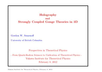 Holography  and  Strongly Coupled Gauge Theories in 3D  Gordon W. Semenoff  University of British