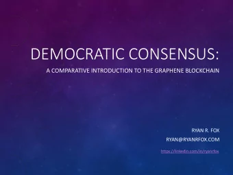 DEMOCRATIC CONSENSUS:  A COMPARATIVE INTRODUCTION TO THE GRAPHENE BLOCKCHAIN  RYAN R. FOX