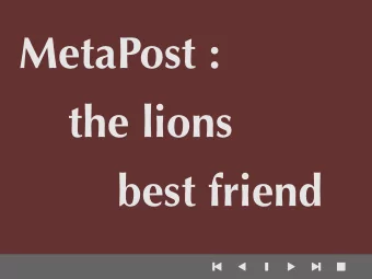 MetaPost :  the lions  best friend              Topics  What is MetaPost