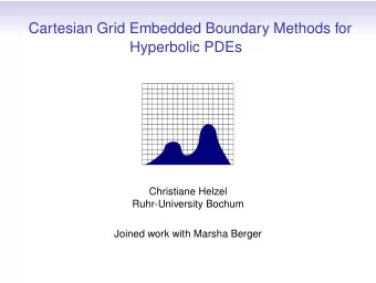 Cartesian Grid Embedded Boundary Methods for  Hyperbolic PDEs  Christiane Helzel  Ruhr-University