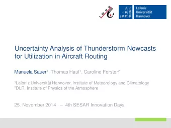 Uncertainty Analysis of Thunderstorm Nowcasts  for Utilization in Aircraft Routing Manuela Sauer 1