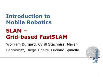 Introduction to  Mobile Robotics  SLAM   Grid-based FastSLAM  Wolfram Burgard, Cyrill Stachniss,