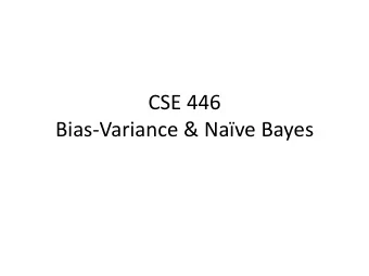 Bias-Variance &amp; Nave Bayes  Administrative  Homework 1 due next week on Friday  Good to