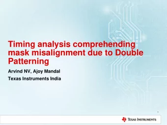 mask misalignment due to Double  Patterning  Arvind NV, Ajoy Mandal  Texas Instruments India  1