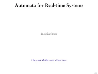 Automata for Real-time Systems  B. Srivathsan  Chennai Mathematical Institute  1/35  Overview  2/35