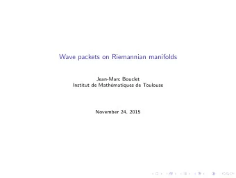 Wave packets on Riemannian manifolds  Jean-Marc Bouclet  Institut de Math  ematiques de Toulouse