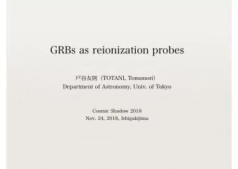 GRBs as reionization probes  TOTANI, Tomonori  Department of Astronomy, Univ. of