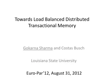Transactional Memory  Gokarna Sharma and Costas Busch  Louisiana State University Euro- Par12,