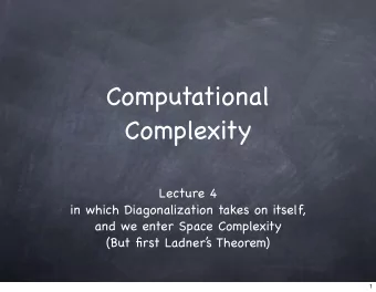 Computational  Complexity  Lecture 4  in which Diagonalization takes on itself,  and we enter Space