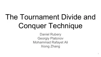 The Tournament Divide and  Conquer Technique  Daniel Rubery  Georgiy Platonov  Mohammad Rafayet Ali