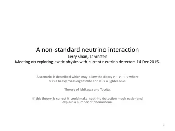 A non-standard neutrino interaction  Terry Sloan, Lancaster.  Meeting on exploring exotic physics