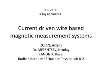 Current driven wire based  magnetic measurement systems  ZORIN, Artem  Dr. MEZENTSEV, Nikolay