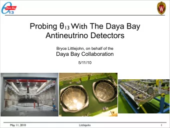 Probing  13 With The Daya Bay  Antineutrino Detectors  Bryce Littlejohn, on behalf of the  Daya