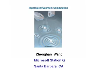 Zhenghan  Wang  Microsoft Station Q  Santa Barbara, CA  Quantum Information Science:  ---Storage,