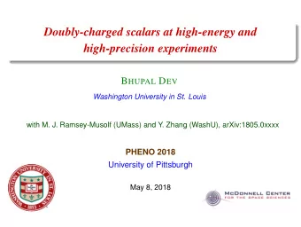Doubly-charged scalars at high-energy and  high-precision experiments B HUPAL D EV  Washington