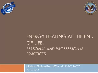 OF LIFE:  PERSONAL AND PROFESSIONAL  PRACTICES Elizabeth Giele, MSW, LICSW, ACHP-SW, RMT/P