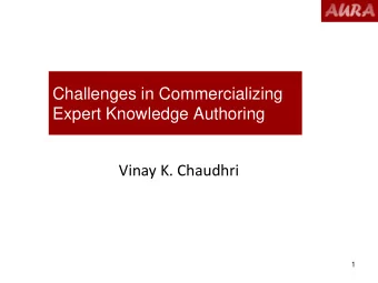 Challenges in Commercializing  Expert Knowledge Authoring  Vinay K. Chaudhri  1  Acknowledgment