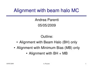 Alignment with beam halo MC  Andrea Parenti  05/05/2009  Outline:  Alignment with Beam Halo (BH)