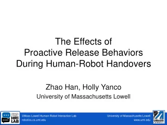 Proactive Release Behaviors  During Human-Robot Handovers  Zhao Han, Holly Yanco  University of