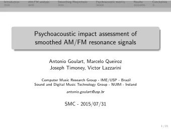 Psychoacoustic impact assessment of  smoothed AM/FM resonance signals  Antonio Goulart, Marcelo