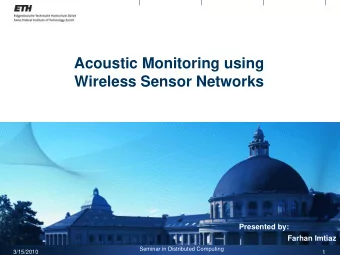 Acoustic Monitoring using  Wireless Sensor Networks  Presented by:  Farhan Imtiaz  Seminar in