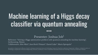 Machine learning of a Higgs decay  classifier via quantum annealing Presenter: Joshua Job 1