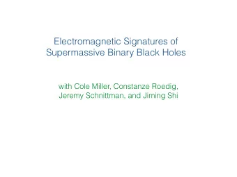 Electromagnetic Signatures of  Supermassive Binary Black Holes  with Cole Miller, Constanze Roedig,