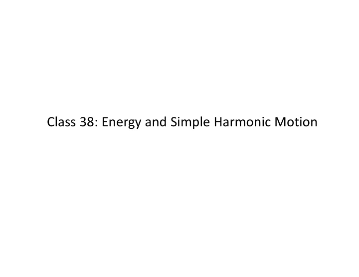 class 38 energy and simple harmonic motion general