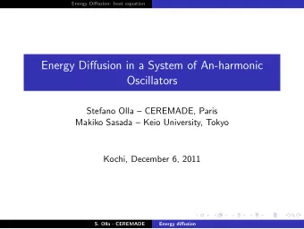 Energy Diffusion in a System of An-harmonic  Oscillators  Stefano Olla  CEREMADE, Paris  Makiko