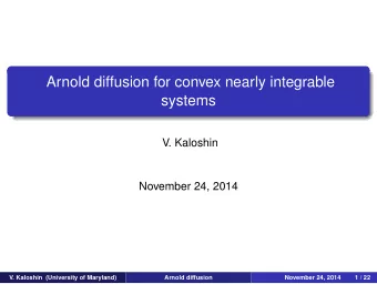 Arnold diffusion for convex nearly integrable  systems  V. Kaloshin  November 24, 2014  V. Kaloshin