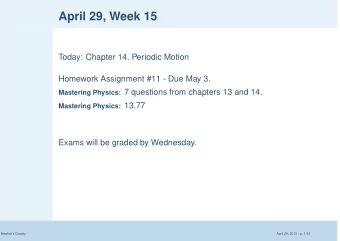 April 29, Week 15  Today: Chapter 14, Periodic Motion  Homework Assignment #11 - Due May 3.