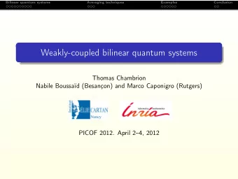 Weakly-coupled bilinear quantum systems  Thomas Chambrion  Nabile Boussad (Besanon) and Marco